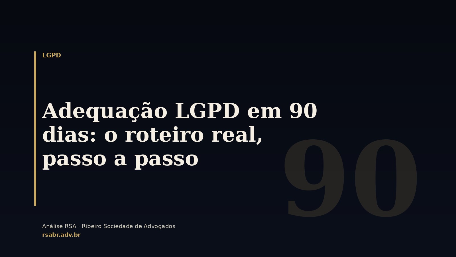 Adequação LGPD em 90 dias: o roteiro real, passo a passo