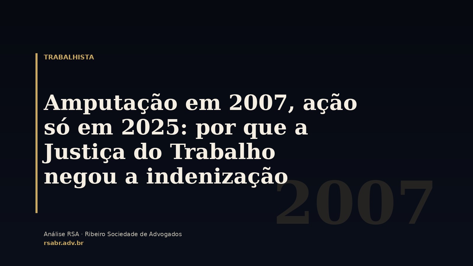 Amputação em 2007, ação só em 2025: por que a Justiça do Trabalho negou a indenização