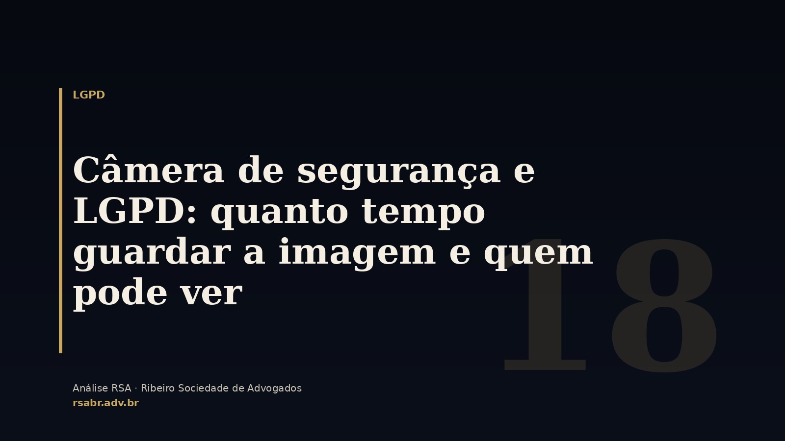 Câmera de segurança e LGPD: quanto tempo guardar a imagem e quem pode ver