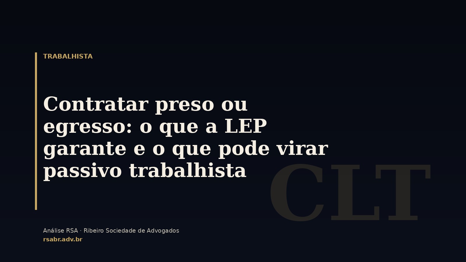 Contratar preso ou egresso: o que a LEP garante e o que pode virar passivo trabalhista