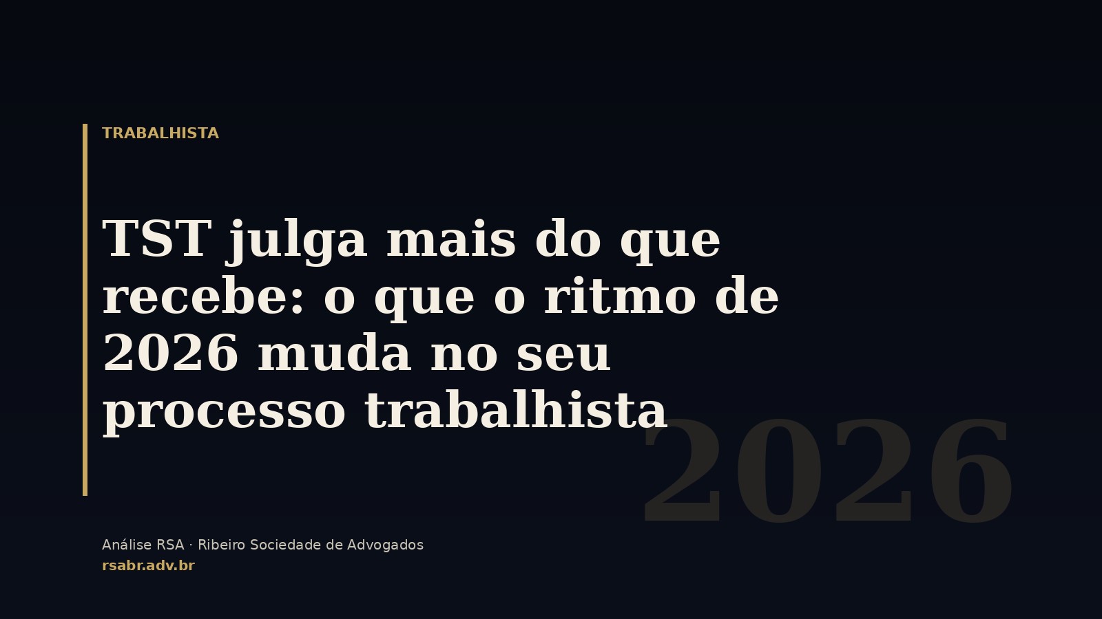 TST julga mais do que recebe: o que o ritmo de 2026 muda no seu processo trabalhista